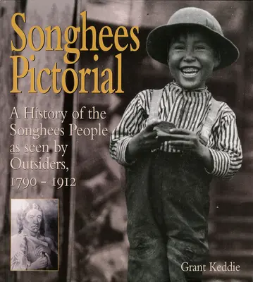 Songhees Pictorial: Songhees, ako ich videli cudzinci, 1790 - 1912 - Songhees Pictorial: A History of the Songhees People as Seen by Outsiders, 1790-1912
