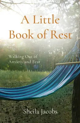 Malá kniha odpočinku: Kráčanie z úzkosti a strachu - A Little Book of Rest: Walking Out of Anxiety and Fear