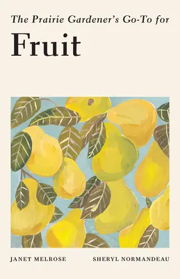 Príručka pre záhradkára z prérie o ovocí - The Prairie Gardener's Go-To for Fruit