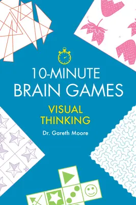 Desaťminútové hry na mozog: Vizuálne myslenie - 10-Minute Brain Games: Visual Thinking