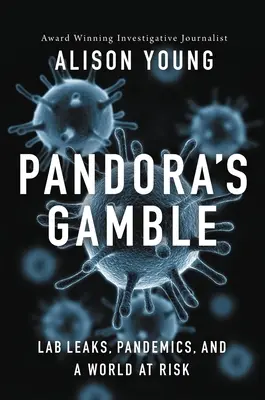 Pandora's Gamble: Úniky z laboratórií, pandémie a ohrozený svet - Pandora's Gamble: Lab Leaks, Pandemics, and a World at Risk