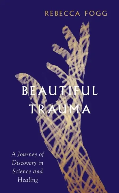 Krásna trauma - Cesta za objavmi vo vede a liečiteľstve - Beautiful Trauma - A Journey of Discovery in Science and Healing