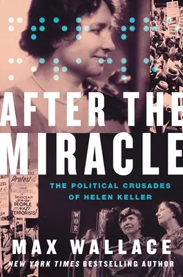 Po zázraku: Politické krížové výpravy Helen Kellerovej - After the Miracle: The Political Crusades of Helen Keller