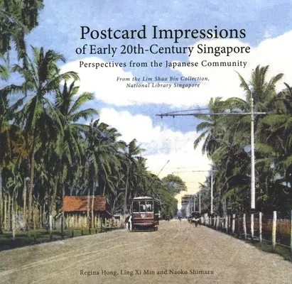Pohľadnicové impresie zo Singapuru na začiatku 20. storočia: Zo zbierky Lim Shao Bin v Národnom múzeu - Postcard Impressions of Early-20th Century Singapore: Perspectives from the  Japanese Community - From the Lim Shao Bin Collection in the  National L