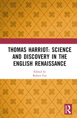 Thomas Harriot: Veda a objavy v anglickej renesancii - Thomas Harriot: Science and Discovery in the English Renaissance