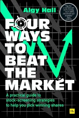 Štyri spôsoby, ako poraziť trh: Praktická príručka o stratégiách hodnotenia akcií, ktoré vám pomôžu vybrať víťazné akcie - Four Ways to Beat the Market: A Practical Guide to Stock-Screening Strategies to Help You Pick Winning Shares