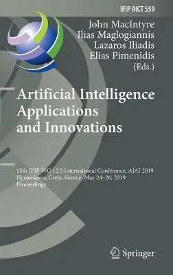 Aplikácie a inovácie umelej inteligencie: 15. medzinárodná konferencia Ifip Wg 12.5, Aiai 2019, Hersonissos, Kréta, Grécko, 24. - 26. mája 20 - Artificial Intelligence Applications and Innovations: 15th Ifip Wg 12.5 International Conference, Aiai 2019, Hersonissos, Crete, Greece, May 24-26, 20