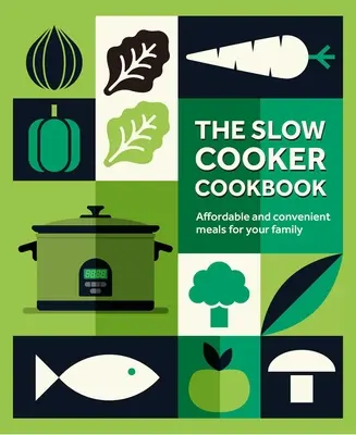 Kuchárska kniha pre pomalé varenie: Knižka z varnej kanvice: cenovo dostupné a pohodlné jedlá pre vašu rodinu - The Slow Cooker Cookbook: Affordable and Convenient Meals for Your Family
