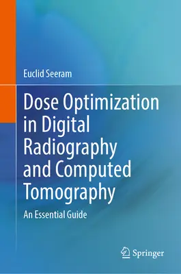 Optimalizácia dávky v digitálnej rádiografii a počítačovej tomografii: Základná príručka - Dose Optimization in Digital Radiography and Computed Tomography: An Essential Guide