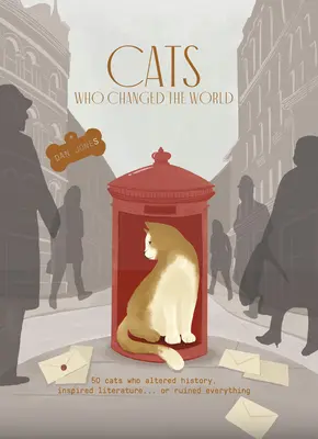 Mačky, ktoré zmenili svet: 50 mačiek, ktoré zmenili dejiny, inšpirovali literatúru... alebo všetko zničili - Cats Who Changed the World: 50 Cats Who Altered History, Inspired Literature... or Ruined Everything