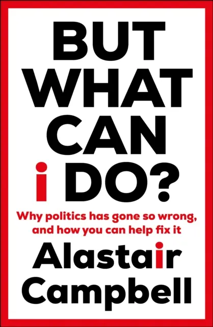 Ale čo môžem robiť? - Prečo sa politika tak pokazila a ako ju môžete pomôcť napraviť - But What Can I Do? - Why Politics Has Gone So Wrong, and How You Can Help Fix It
