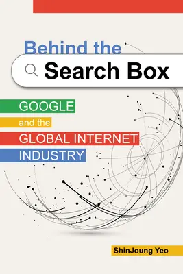 Za vyhľadávacím boxom: Google a globálny internetový priemysel - Behind the Search Box: Google and the Global Internet Industry