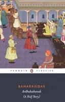 Banarasidas Ardhakathanak: Polovičný príbeh - Banarasidas Ardhakathanak: A Half Story