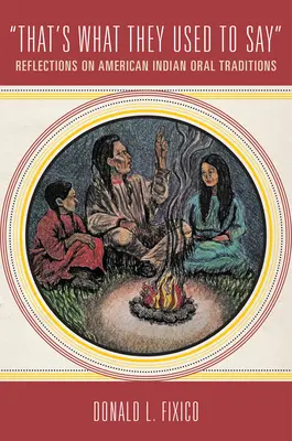 Tak sa to hovorilo: Úvahy o ústnych tradíciách amerických Indiánov - That's What They Used to Say: Reflections on American Indian Oral Traditions