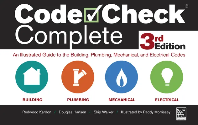 Code Check Complete 3. vydanie: Ilustrovaný sprievodca stavebnými, vodárenskými, mechanickými a elektrickými predpismi - Code Check Complete 3rd Edition: An Illustrated Guide to the Building, Plumbing, Mechanical, and Electrical Codes