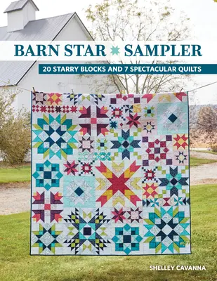 Stodolový vzorkovník hviezd: 20 hviezdnych blokov a 7 veľkolepých prikrývok - Barn Star Sampler: 20 Starry Blocks and 7 Spectacular Quilts