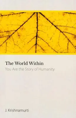 Svet vo vnútri - Ty si príbeh ľudstva (Krišnamurti J. (J. Krišnamurti)) - World within - You are the Story of Humanity (Krishnamurti J. (J. Krishnamurti))