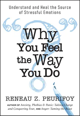 Prečo sa cítite tak, ako sa cítite: Pochopte a vyliečte zdroj stresujúcich emócií - Why You Feel the Way You Do: Understand and Heal the Source of Stressful Emotions