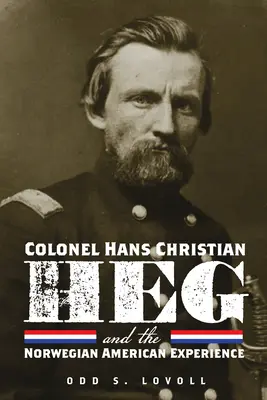 Plukovník Hans Christian Heg a nórska americká skúsenosť - Colonel Hans Christian Heg and the Norwegian American Experience