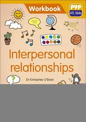 Medziľudské vzťahy: Pyp ATL cvičebnica zručností - Interpersonal Relationships: Pyp ATL Skills Workbook