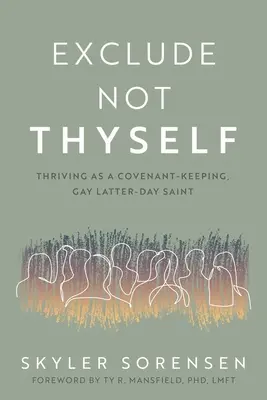 Nevylučuj sám seba: Ako prosperovať ako homosexuál, ktorý dodržiava zmluvu Svätého posledného dňa - Exclude Not Thyself: How to Thrive as a Covenant-Keeping Gay Latter-Day Saint