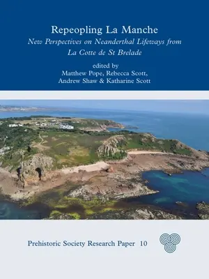 Opakovanie La Manche: Nové pohľady na životné cesty neandertálcov z La Cotte de St Brelade - Repeopling La Manche: New Perspectives on Neanderthal Lifeways from La Cotte de St Brelade