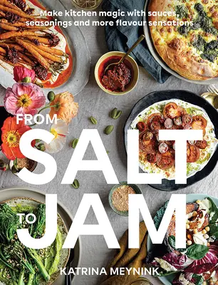 Od soli po džem: Kuchyňa: Čarovanie s omáčkami, korením a ďalšími chuťovými zážitkami - From Salt to Jam: Make Kitchen Magic with Sauces, Seasonings and More Flavour Sensations