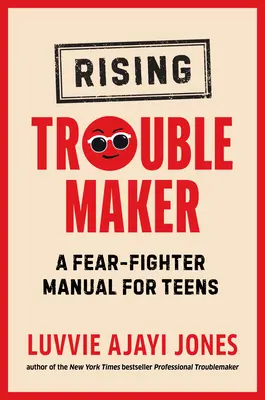 Vychádzajúci búrlivák: Príručka bojovníka proti strachu pre tínedžerov - Rising Troublemaker: A Fear-Fighter Manual for Teens