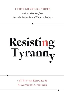 Odolávať tyranii: Kresťanská odpoveď na nadmernú moc vlády - Resisting Tyranny: A Christian Response to Government Overreach