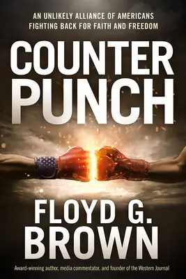 Counterpunch: Nepravdepodobná aliancia Američanov bojujúcich za vieru a slobodu - Counterpunch: An Unlikely Alliance of Americans Fighting Back for Faith and Freedom