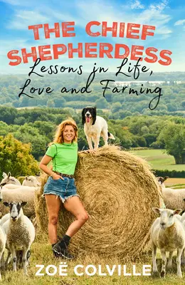 Hlavná pastierka: Lekcie zo života, lásky a farmárčenia - The Chief Shepherdess: Lessons in Life, Love and Farming