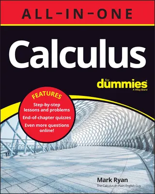 Calculus All-In-One for Dummies (+ online kvízy ku kapitolám) - Calculus All-In-One for Dummies (+ Chapter Quizzes Online)