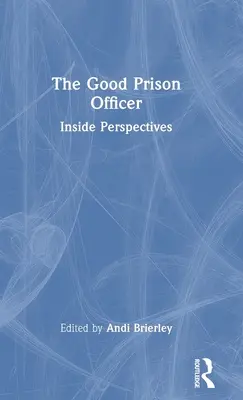 Dobrý väzenský dôstojník: Väzenský dozorca: vnútorné perspektívy - The Good Prison Officer: Inside Perspectives