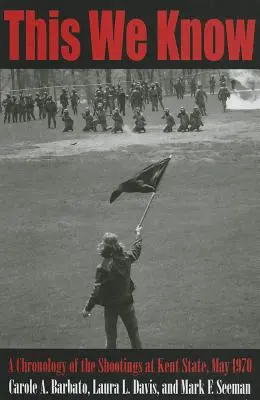 Toto vieme: Chronológia streľby v Kent State, máj 1970 - This We Know: A Chronology of the Shootings at Kent State, May 1970