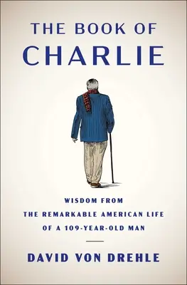 Kniha Charlie: Múdrosť z pozoruhodného amerického života 109-ročného muža - The Book of Charlie: Wisdom from the Remarkable American Life of a 109-Year-Old Man