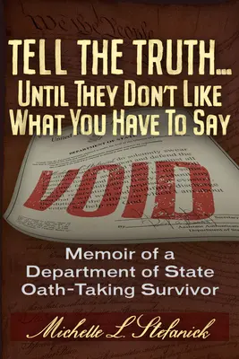 Povedzte pravdu ... Kým sa im nebude páčiť, čo poviete: Skrátené svedectvo o zložení ústavnej prísahy amerického ministerstva zahraničných vecí Surv - Tell the Truth ... Until They Don't Like What You Have to Say: The Abridged Testimonial of a Us Constitutional Oath-Taking Us Department of State Surv