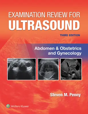 Examination Review for Ultrasound: Abdomenu and Obstetrics & Gynecology - Examination Review for Ultrasound: Abdomen and Obstetrics & Gynecology