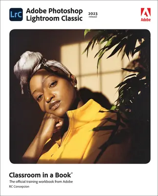 Adobe Photoshop Lightroom Classic Classroom in a Book (vydanie 2023) - Adobe Photoshop Lightroom Classic Classroom in a Book (2023 Release)