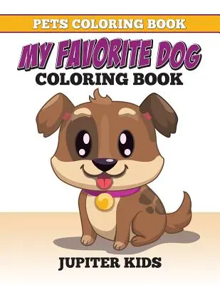 Domáce zvieratá Omaľovánky: Môj obľúbený pes Omaľovánky - Pets Coloring Book: My Favorite Dog Coloring Book
