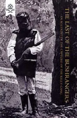Posledný z Bushrangerov, opis zajatia Kellyho bandy - Last of the Bushrangers, an Account of the Capture of the Kelly Gang
