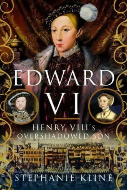 Eduard VI.: Syn Henricha VIII. v tieni - Edward VI: Henry VIII's Overshadowed Son
