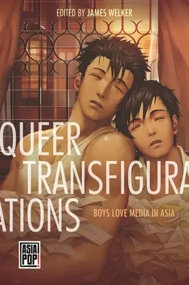 Queer Transfigurations: Chlapci milujú médiá v Ázii - Queer Transfigurations: Boys Love Media in Asia