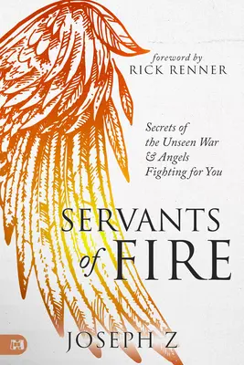 Služobníci ohňa: Tajomstvá neviditeľnej vojny a anjeli bojujúci za vás - Servants of Fire: Secrets of the Unseen War and Angels Fighting for You