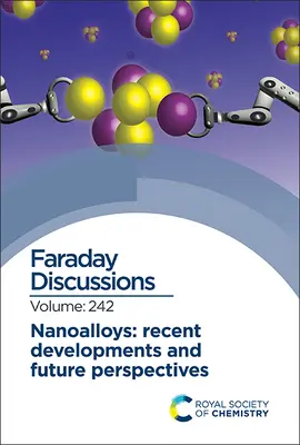 Nanozliatiny: Nedávny vývoj a perspektívy do budúcnosti: Faradayova diskusia 242 - Nanoalloys: Recent Developments and Future Perspectives: Faraday Discussion 242