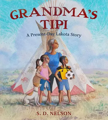 Babičkine típí: Príbeh Lakotov zo súčasnosti - Grandma's Tipi: A Present-Day Lakota Story