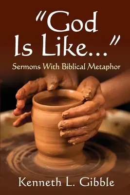 Boh je ako...: Kázne s biblickou metaforou - God Is Like...: Sermons with Biblical Metaphor
