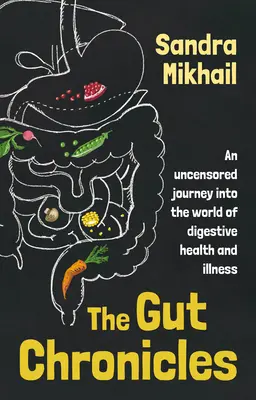 The Gut Chronicles: Chronológia trávenia: necenzurovaná cesta do sveta zdravia a chorôb tráviaceho traktu - The Gut Chronicles: An uncensored journey into the world of digestive health and illness