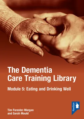 Knižnica pre školenia v oblasti starostlivosti o ľudí s demenciou: Modul 5: Dobré stravovanie a pitie - The Dementia Care Training Library: Module 5: Eating and Drinking Well