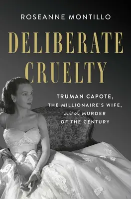 Zámerná krutosť: Truman Capote, milionárova žena a vražda storočia - Deliberate Cruelty: Truman Capote, the Millionaire's Wife, and the Murder of the Century