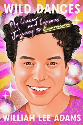 Divoké tance: Moja zvláštna a kuriózna cesta na Eurovíziu - Wild Dances: My Queer and Curious Journey to Eurovision